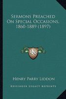 Sermons Preached On Special Occasions, 1860-1889 116701104X Book Cover