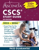 CSCS Study Guide 2023-2024: 550+ Practice Questions, Exam Prep for the NSCA Certified Strength and Conditioning Specialist Test [6th Edition] 1637982828 Book Cover