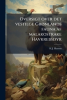 Oversigt over det vestilge Grønlands fauna af malakostrake Havkrebsdyr 1149491310 Book Cover