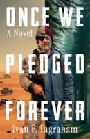 Once We Pledged Forever: A Novel of Combat, Marines and the War Within 1958861650 Book Cover