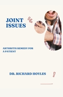 JOINT ISSUES: ARTHRITIS REMEDY FOR A PATIENT B0CG82D174 Book Cover