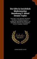 Die Gifte In Gerichtlich Medicinischer Beziehung V. Alfred Swaine Taylor: Nach Der 2. Aufl. Übersetzt, Mit Noten Versehen U. Mit Benutzung Der 7. ... Herausgegeben Von Dr R. Seydeler, Volume 2 1276402406 Book Cover