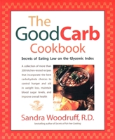 The Good Carb Cookbook: Secrets of Eating Low on the Glycemic Index 1583330844 Book Cover