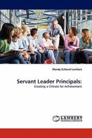 Servant Leader Principals:: Creating a Climate for Achievement 3844319700 Book Cover
