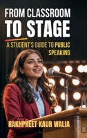 From Classroom to Stage: A Student’s Guide to Public Speaking: Build Confidence, Speak Clearly, and Connect with Any Audience B0FK2P97BC Book Cover
