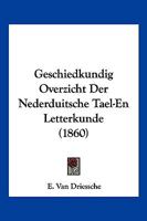 Geschiedkundig Overzicht Der Nederduitsche Tael-En Letterkunde (1860) 1160098123 Book Cover
