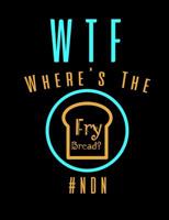 WTF Where's The Fry Bread: Funny Quotes and Pun Themed College Ruled Composition Notebook 1074062175 Book Cover