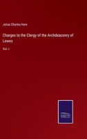 Charges to the Clergy of the Archdeaconry of Lewes: Vol. I 3375177186 Book Cover