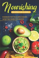 Nourishing Recipes for Elderly: Cookbook for the Elderly; Savory, Satisfying Dishes for Seniors B0C9SNDT2R Book Cover