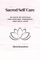 Sacred Self-Care: 30 Days of Rituals For Healing, Presence, and Self-love B0FRNNJ51S Book Cover
