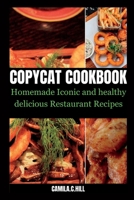 COPYCAT COOKBOOK: Homemade Iconic and Delicious Healthy Restaurant Recipes B0C87HHRVL Book Cover