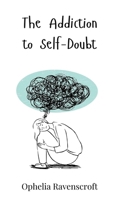 The Addiction to Self-Doubt 3690819822 Book Cover