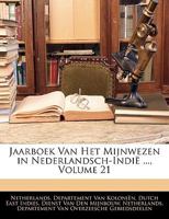 Jaarboek Van Het Mijnwezen in Nederlandsch-Indië ..., Volume 21 1144145821 Book Cover
