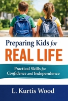 Preparing Kids for Real Life: Practical Skills for Confidence and Independence B0GSXQ51V7 Book Cover