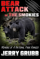 Bear Attack in the Smokies: Memoirs of a National Park Ranger 1734753617 Book Cover