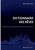 Dictionnaire des rêves: Décodez les messages de votre inconscient (French Edition) 2322640611 Book Cover