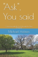 Ask , You Said : Conversing with the Lord, Through the New Testament 1977510485 Book Cover