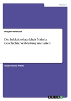 Die Infektionskrankheit Malaria. Geschichte, Verbreitung und Arten 3656927677 Book Cover