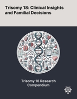 Trisomy 18: Clinical Insights and Familial Decisions 1022905252 Book Cover