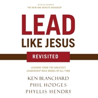 Lead Like Jesus Revisited: Lessons from the Greatest Leadership Role Model of All Time B0C632L7GF Book Cover