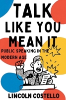 Talk Like You Mean It: Public Speaking in the Modern Age B0FNJMHHX1 Book Cover
