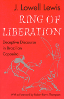 Ring of Liberation: Deceptive Discourse in Brazilian Capoeira 0226476839 Book Cover