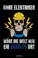 Ohne Elektriker: Meister Elektriker Geschenk Geselle Notizbuch f�r Vater Buch Elektroniker Spr�che Ehemann Spruch Handwerker Tagebuch Vatertag G�stebuch Elektrotechniker Notizen Heft Entw�rfe I Gr��e  1691822590 Book Cover