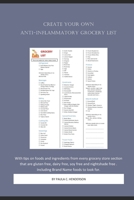 Creating Your Anti-Inflammatory Grocery List: A Focus On What You CAN Eat. Not What You Can't B085RQN5C4 Book Cover