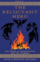 The Reluctant Hero: The Story of Bellerophon and the Chimera (Mythologia) 1988309697 Book Cover