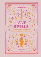 Cosmopolitan Love Spells: Rituals and Incantations for Getting the Relationship You Want 1618373080 Book Cover