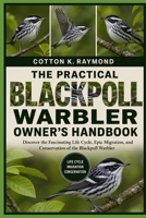 THE PRACTICAL BLACKPOLL WARBLER OWNER’S HANDBOOK: Discover the Fascinating Life Cycle, Epic Migration, and Conservation of the Blackpoll Warbler B0HF5W4W2P Book Cover