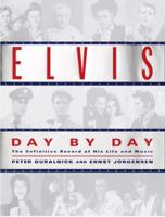Elvis Day by Day: The Definitive Record of His Life and Music 0345420896 Book Cover