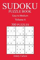 300 Easy to Medium Sudoku Puzzle Book: Volume 6 1540700127 Book Cover