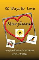30 Ways to Love Maryland: 2018 Anthology of the Maryland Writers' Association 0982003269 Book Cover