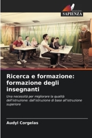 Ricerca e formazione: formazione degli insegnanti: Una necessità per migliorare la qualità dell'istruzione: dall'istruzione di base all'istruzione superiore 620623956X Book Cover