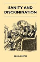 Sanity And Discrimination - A Treatise In Plain Simple Language On The Control Of Parenthood - Some Sex Facts And How To Have To Have Healthy Children Only When You Want Them And Can Afford To Keep Th 1446507270 Book Cover
