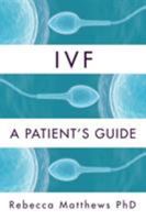 Ivf: A Patient's Guide 0557731003 Book Cover