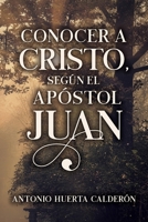 Conocer a Cristo, seg�n el Ap�stol Juan 1612448186 Book Cover
