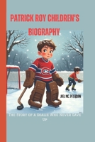 Patrick Roy Children's Biography: The Story of a Goalie Who Never Gave Up B0F239WNYZ Book Cover