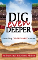 Dig Even Deeper: Unearthing Old Testament Treasure 1844744329 Book Cover