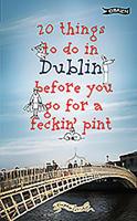 20 Things to Do in Dublin Before You Go for a Feckin'' Pint 1847176348 Book Cover