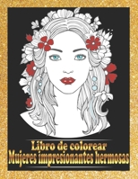 Mujeres impresionantes hermosas Libro de colorear: Retratos de mujeres bonitas Libro para colorear Hermosas caras de chicas, modelos, libros para colorear para adultos (Spanish Edition) B087SG2GFZ Book Cover