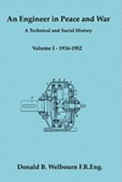An Engineer in Peace and War - A Technical and Social History - Volume I - 1916-1952 1847996949 Book Cover