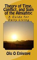 Theory of Time, Conflict, and Sign of the Almighty: A Short Guide for Daily Living 1500396044 Book Cover