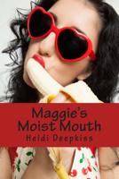 Maggie's Moist Mouth 1507894899 Book Cover