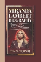 MIRANDA LAMBERT BIOGRAPHY: A Voice for the Bold and Brokenhearted The Passion, Pain, and Power of Her Greatest Hits B0F1N99F3M Book Cover