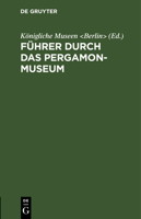 F�hrer durch das Pergamon-Museum 3111286940 Book Cover