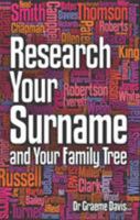 Research Your Surname and Your Family Tree: Find Out What Your Surname Means and Trace Your Ancestors Who Share It Too. Graeme Davis 1845284348 Book Cover