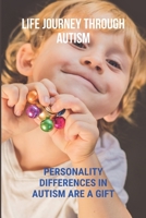 Life Journey Through Autism: Personality Differences In Autism Are A Gift: Autism Guide To Live Normally B0943T8GRG Book Cover