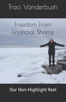 Freedom From Financial Shame: Our Non-Highlight Reel 1686908407 Book Cover